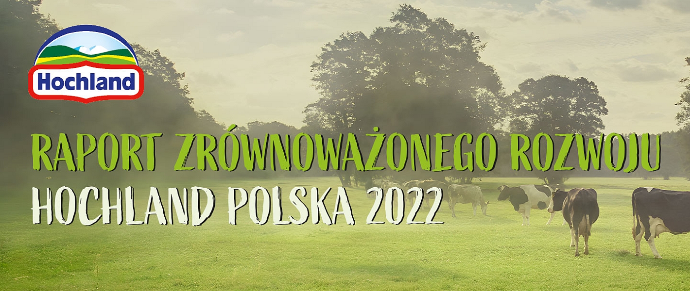 Informacje z firm członkowskich: Raport Zrównoważonego Rozwoju Hochland Polska 2022