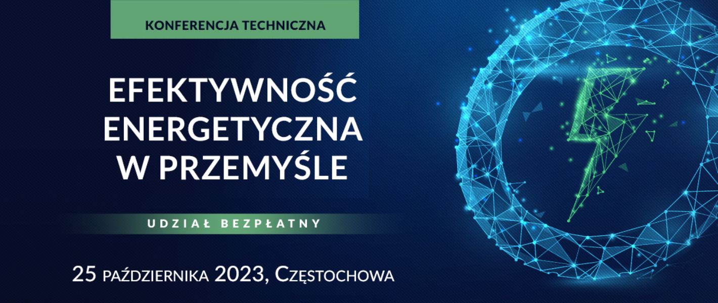 Konferencja Techniczna w Częstochowie: wszystko, co warto wiedzieć o optymalizacji zużycia energii w przemyśle