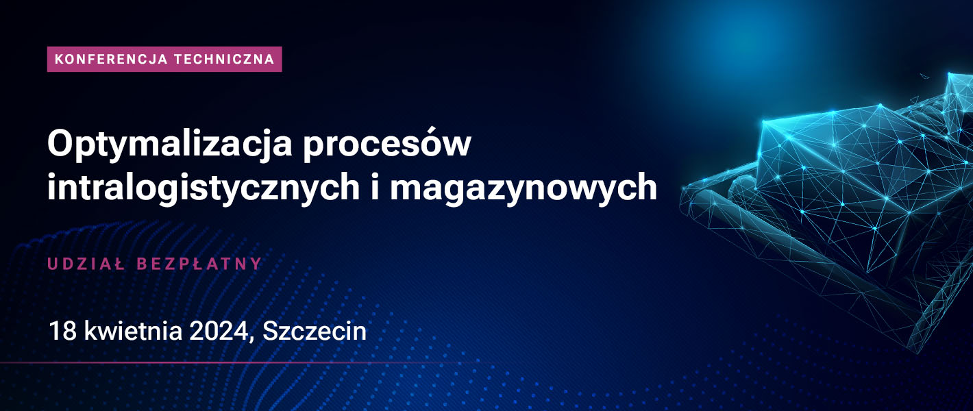 Dynamiczne zmiany w branży logistycznej – Konferencja Techniczna w Szczecinie