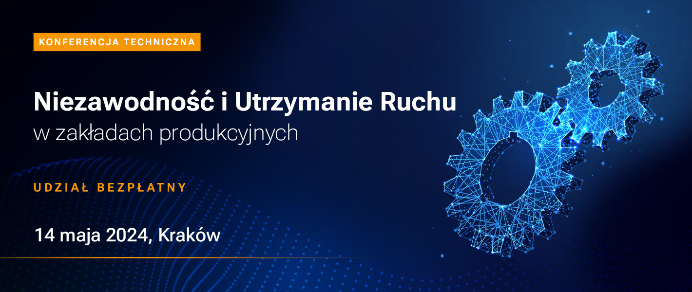 Innowacyjne sposoby, najlepsze praktyki, czyli niezawodność produkcji – Konferencja Techniczna w Krakowie